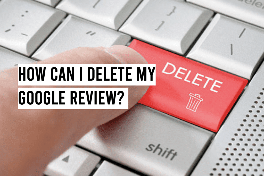 How Can I Delete My Google Review